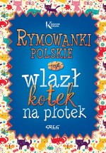 Rymowanki polskie, czyli wlazł kotek na płotek. Kolorowa klasyka