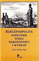 Rzeczpospolita państwem wielu narodowości i wyznań. XVI-XVIII wiek