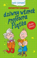 Sami czytamy. Detektyw zagadka. Dziwny wtorek profesora Piątka