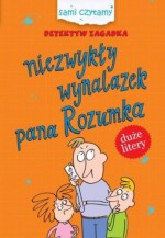 Sami czytamy. Detektyw Zagadka. Niezwykły wynalazek pana Rozumka