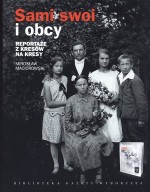 Sami swoi i obcy. Reportaże z kresów na kresy/ Prawdziwe historie wypędzonych