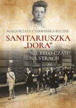 Sanitariuszka "Dora". Nie było czasu na strach