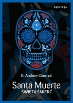 Santa Muerte. Święta Śmierć