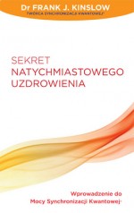 Sekret natychmiastowego uzdrowienia. Wprowadzenie do mocy synchronizacji kwantowej