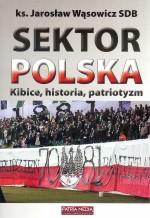 Sektor Polska. Kibice, historia, patriotyzm