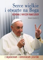 Serce wielkie i otwarte na Boga. Rozmowa z Papieżem Franciszkiem