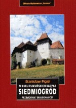 Siedmiogród. W łuku rumuńskich Karpat. Przewodnik krajoznawczy