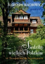 Siedziby wielkich Polaków. Od Konopnickiej do Iwaszkiewicza. Gawędy