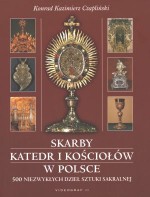 Skarby katedr i kościołów w Polsce. 500 niezwykłych dzieł sztuki sakralnej