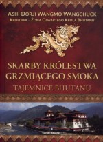 Skarby Królestwa Grzmiącego Smoka. Tajemnice Bhutanu