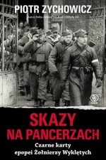 Skazy na pancerzach. Czarne karty epopei Żołnierzy Wykletych