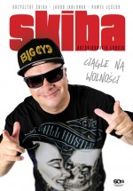 Skiba. Ciągle na wolności. Autobiografia łobuza