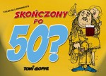 Skończony po 50 ?