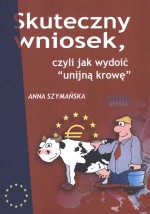 Skuteczny wniosek, czyli jak wydoić `unijną krowę`