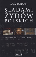 Śladami Żydów polskich. Przewodnik ilustrowany