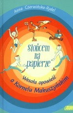 Słońcem na papierze. Wesoła opowieść o Kornelu Makuszyńskim