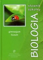 Słownik szkolny. Biologia. Gimnazjum, liceum