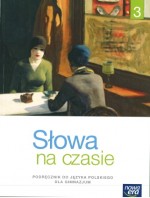 Słowa na czasie. Klasa 3. Gimnazjum. Język polski. Podręcznik