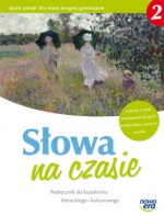 Słowa na czasie. Podręcznik do kształcenia literackiego i kulturowego. Klasa 2 gimnazjum