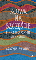 Słowa na szczęście i inne nienazwane stany duszy