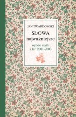 Słowa najważniejsze. Wybór myśli z lat 2001-2003