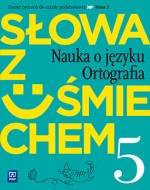 Słowa z uśmiechem. Nauka o języku i ortografia.Klasa 5. Szkoła podst. Język polski. Zeszyt ćwiczeń