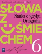 Słowa z uśmiechem. Nauka o języku i ortografia. Klasa 6, szkoła podst. język polski, zeszyt ćwiczeń