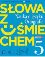 Słowa z uśmiechem. Nauka o języku Ortografia. Klasa 5. Szkoła podst. Język polski. Podręcznik