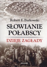 Słowianie Połabscy Dzieje zagłady