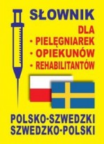 Słownik dla pielęgniarek, opiekunów, rehabilitantów. Polsko-szwedzki i szwedzko-polski