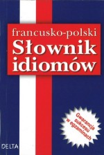 Francusko-polski słownik idiomów (10 tys. haseł)