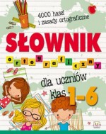 Słownik ortograficzny dla uczniów klas 1-6