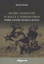 Służby graniczne w walce z terroryzmem. Polskie warunki ustrojowo-prawne