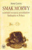 Smak morwy. U źródeł recepcji przekładów Szekspira w Polsce