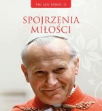 Spojrzenia miłości. Myśli św. Jana Pawła II