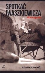 Spotkać Iwaszkiewicza. Nie-biografia