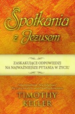 Spotkania z Jezusem. Zaskakujące odpowiedzi na najważniejsze pytania w życiu