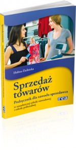 Sprzedaż towarów. Podręcznik dla zawodu sprzedawca w zasadniczej szkole zawodowej i policealnej