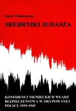 Srebrniki Judasza. Konfidenci niemieckich władz bezpieczeństwa w okupowanej Polsce 1939-1945