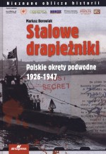 Stalowe drapieżniki. Polskie okręty podwodne 1926-1947