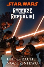 Star Wars. Rycerze Starej Republiki. Tom 3. Dni strachu, noce gniewu