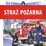 Na pomoc. Straż Pożarna