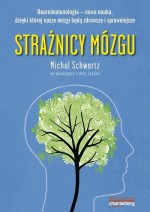 Strażnicy mózgu. Neuroimmunologia nowa nauka dzięki której nasze mózgi będą z