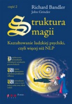 Struktura magii. Kształtowanie ludzkiej psychiki, czyli więcej niż NLP. Część 2