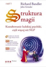 Struktura magii. Kształtowanie ludzkiej psychiki, czyli więcej niż NLP. Część 1