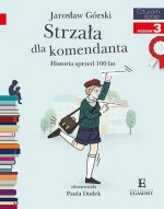 Strzała dla komendanta. Historia sprzed 100 lat. Czytam sobie z kotylionem. Poziom 3