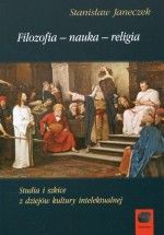 Studia i szkice z dziejów kultury intelektualnej Filozofia nauka religia