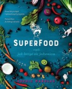 Superfood, czyli jak leczyć się jedzeniem