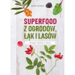 Superfood z ogrodów łąk i lasów