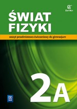 Świat fizyki 2A. Klasa 2, Gimnazjum. Fizyka. Ćwiczenia